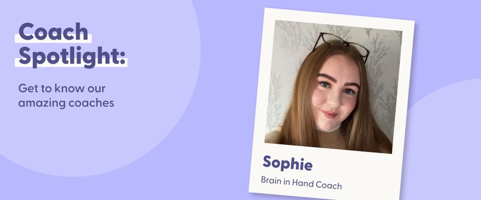 Banner image featuring the text 'Coach Spotlight: Get to know our amazing coaches' on a light purple background. A photo of a smiling young woman with long, light brown hair, wearing a beige sweater and glasses on her head, is positioned in a Polaroid-style frame labeled 'Sophie, Brain in Hand Coach.